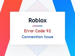 Resolving Roblox Error Code 92 Connection Issues