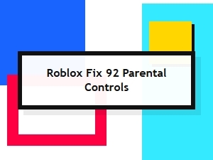 Roblox Parental Control Error Code 92 Fix