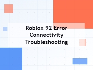 Fix Roblox Error Code 92 Connectivity Issues