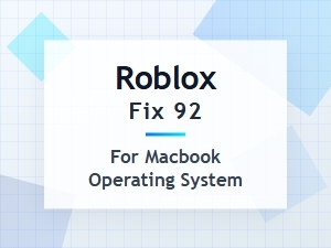 How to Fix Roblox Error 92 on Macos