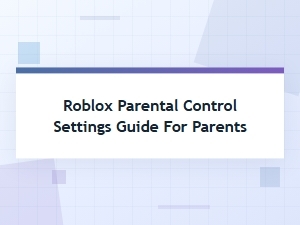 A Roblox Parental Controls Guide for Parents