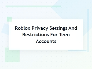 Roblox Privacy Settings and Restrictions for Teens