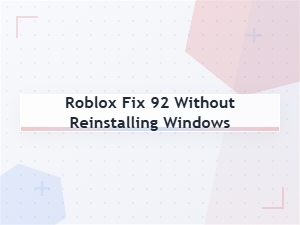Fix Roblox Error 92 Without Reinstalling Windows